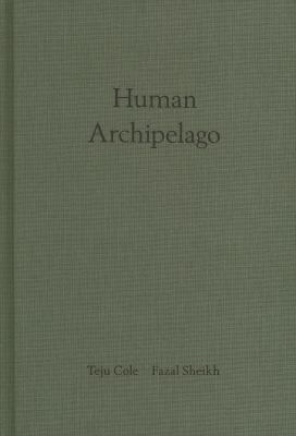 Fazal Sheikh & Teju Cole: Human Archipelago 3958295681 Book Cover