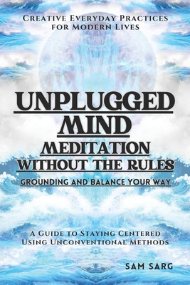 Unplugged Mind: Meditation With Out Rules Groun... B0DTGBZ5ZC Book Cover