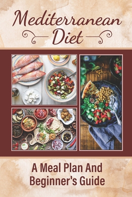 Mediterranean Diet: A Meal Plan And Beginner's ... B09CR9MKST Book Cover