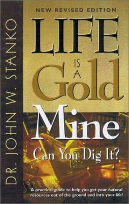 Life Is a Gold Mine-Can You Dig It? 1581690592 Book Cover
