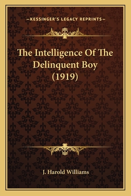 The Intelligence Of The Delinquent Boy (1919) 1167045130 Book Cover