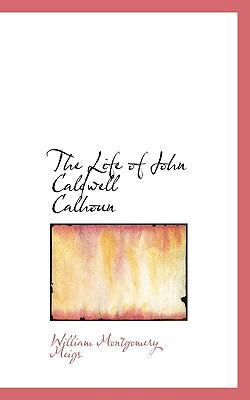 The Life of John Caldwell Calhoun 1117179125 Book Cover