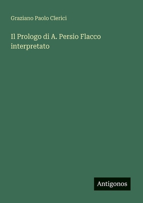 Il Prologo di A. Persio Flacco interpretato [Italian] 3563901996 Book Cover