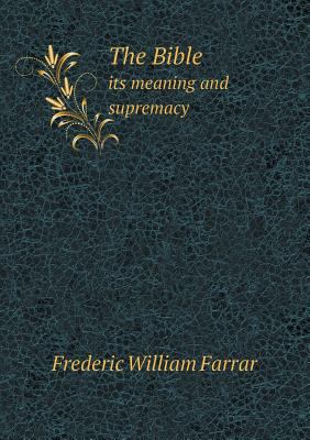 The Bible its meaning and supremacy 5518595840 Book Cover