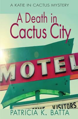 A Death in Cactus City: A Katie in Cactus Mystery 1974638421 Book Cover
