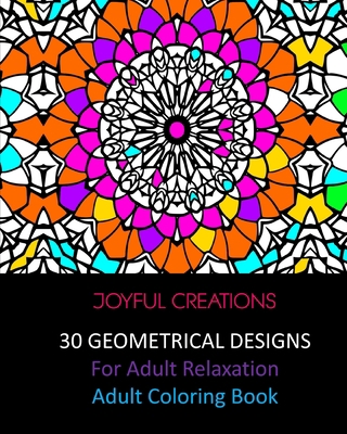 30 Geometrical Designs: For Adult Relaxation: A... 1715296044 Book Cover