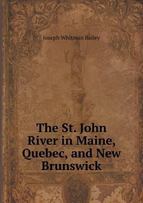 The St. John River in Maine, Quebec, and New Br... 5519136785 Book Cover