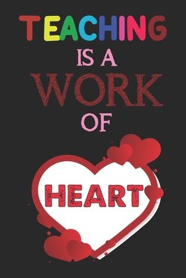 Teaching Is A Work Of Heart: Teacher Appreciati... 1656534134 Book Cover