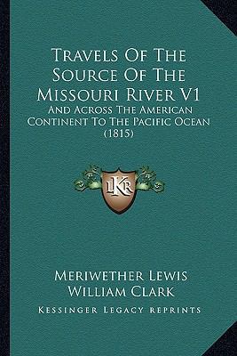 Travels Of The Source Of The Missouri River V1:... 1167235495 Book Cover