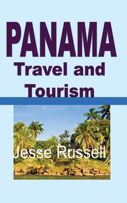 Panama Travel and Tourism: Tourist Guide 1709572841 Book Cover