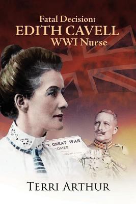 Fatal Decision: Edith Cavell Wwi Nurse 0984181326 Book Cover