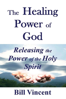 The Healing Power of God: Releasing the Power o... 1481839268 Book Cover