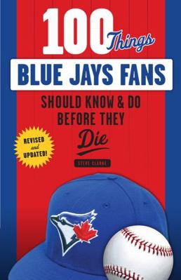 100 Things Blue Jays Fans Should Know & Do Befo... 1629374121 Book Cover