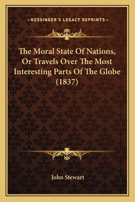 The Moral State Of Nations, Or Travels Over The... 1166177270 Book Cover