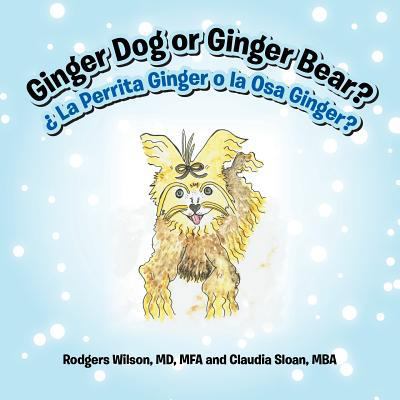 Ginger Dog or Ginger Bear?: ¿ La Perrita Ginger... 1483467023 Book Cover