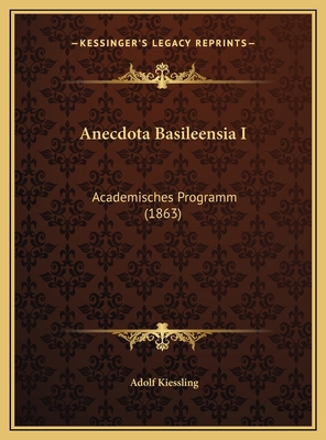 Anecdota Basileensia I: Academisches Programm (... [German] 1169429149 Book Cover