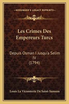 Les Crimes Des Empereurs Turcs: Depuis Osman I ... [French] 1165950529 Book Cover