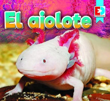 El Ajolote (Axolotl) [Spanish] B0DGMNRYJD Book Cover
