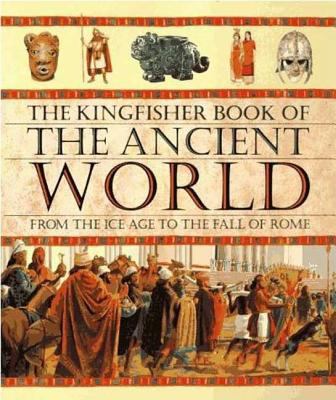 The Kingfisher Book of the Ancient World: From ... 0753450097 Book Cover