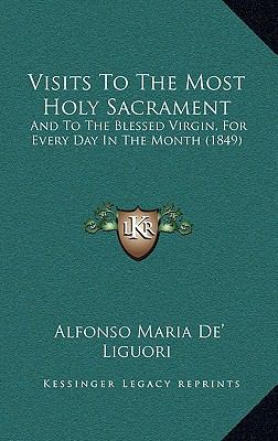Visits To The Most Holy Sacrament: And To The B... 1166249972 Book Cover