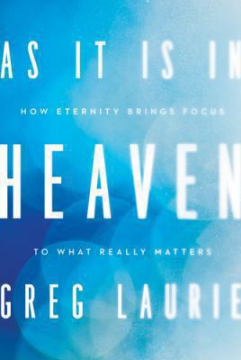 As It Is in Heaven: How Eternity Brings Focus t... 1612915698 Book Cover