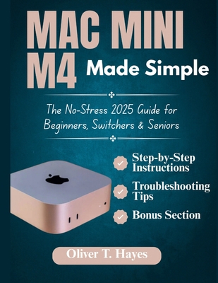 Mac Mini M4 Made Simple: The No-Stress 2025 Gui... B0FKRWY7J5 Book Cover