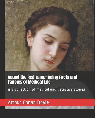 Round the Red Lamp: Being Facts and Fancies of ... 1094934402 Book Cover