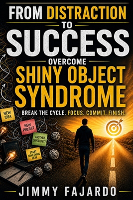 From Distraction to Success: Overcome Shiny Obj... B0DXPLWSR4 Book Cover