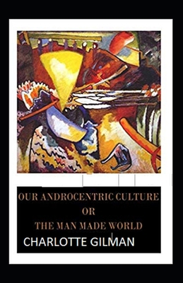 Paperback Our Androcentric Culture Or The Man-Made World Illustrated Book