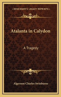 Atalanta in Calydon: A Tragedy 1163336386 Book Cover