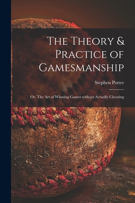 The Theory & Practice of Gamesmanship; or, The ... 1014106214 Book Cover