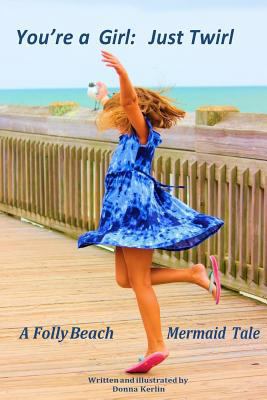 You're a Girl: Just Twirl: A Folly Beach Mermai... 0692053697 Book Cover
