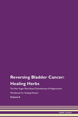 Reversing Bladder Cancer: Healing Herbs The Raw... 1395735735 Book Cover
