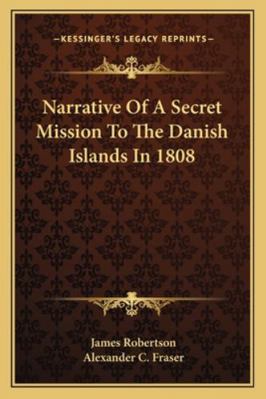 Narrative Of A Secret Mission To The Danish Isl... 1163231428 Book Cover