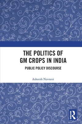 The Politics of GM Crops in India: Public Polic... 0367687356 Book Cover