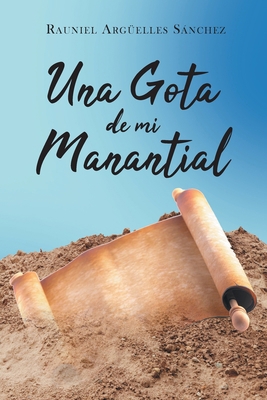 Una Gota de mi Manantial [Spanish] 166249131X Book Cover