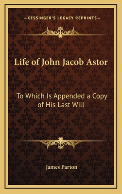 Life of John Jacob Astor: To Which Is Appended ... 116383047X Book Cover