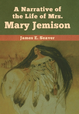 A Narrative of the Life of Mrs. Mary Jemison 161895704X Book Cover