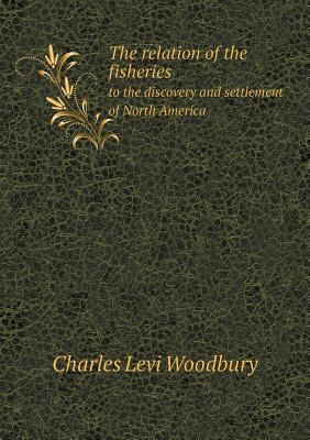 The relation of the fisheries to the discovery ... 5518641796 Book Cover