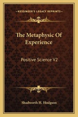 The Metaphysic Of Experience: Positive Science V2 1162953713 Book Cover