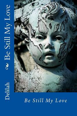 Be Still My Love 148251575X Book Cover