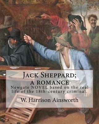 Jack Sheppard; a romance. By: W. Harrison Ainsw... 1546327649 Book Cover