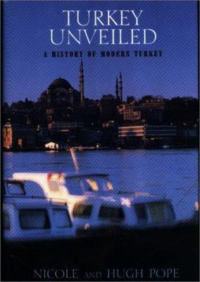 Turkey Unveiled: A History of Modern Tukey 1585670960 Book Cover