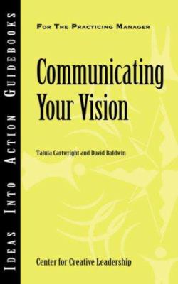 Communicating Your Vision (Ideas into Action Gu... 1932973990 Book Cover