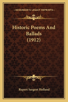 Historic Poems and Ballads (1912) 1164129414 Book Cover