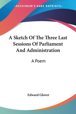 A Sketch Of The Three Last Sessions Of Parliame... 1432535129 Book Cover