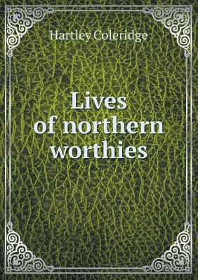 Lives of northern worthies 5518846770 Book Cover