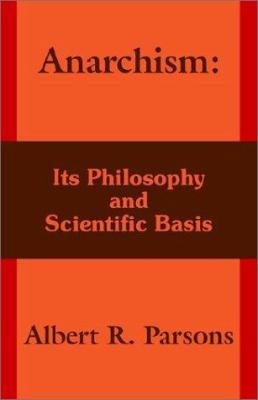 Anarchism: Its Philosophy and Scientific Basis 1410204065 Book Cover