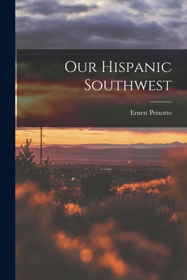Our Hispanic Southwest 1016478178 Book Cover