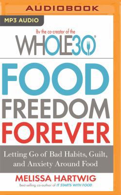 Food Freedom Forever: Letting Go of Bad Habits,... 1536683108 Book Cover
